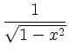 $ \displaystyle\frac{1}{\sqrt{1-x^2}}$