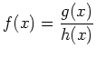 $ f(x)=\dfrac{g(x)}{h(x)}$