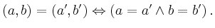 $\displaystyle (a,b) = (a',b') \Leftrightarrow
(a=a' \land b=b')
\,.
$