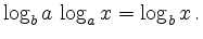 $\displaystyle \log_b a\,\log_a x = \log_b x\,
.
$