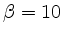 $ \beta=10$