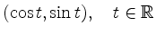 $\displaystyle (\cos t,\sin t), \quad t\in \mathbb{R} $