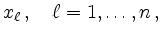 $\displaystyle x_\ell \,, \quad \ell=1, \ldots ,n\,,
$