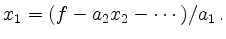 $\displaystyle x_1=(f-a_2x_2-\cdots)/a_1\,.
$