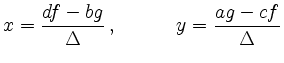 $\displaystyle x=\frac{df-bg}{\Delta}\,,\qquad\quad
y=\frac{ag-cf}{\Delta}
$