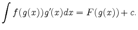 $\displaystyle \int f(g(x)) g'(x) dx = F(g(x)) +c.$