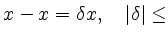 $\displaystyle x - x = \delta x,\quad
\vert\delta\vert \le$