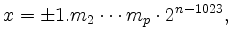 $\displaystyle x=\pm 1.m_2\cdots m_p\cdot 2^{n-1023},
$