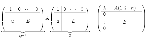 $\displaystyle \underbrace{\left( \begin{array}{c\vert ccc}
1 & 0 & \cdots & 0 \...
...A(1,2:n) & \\ \hline
0 & & & \\
\vdots & & B & \\
0 & & &
\end{array}\right)
$