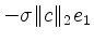 $ -\sigma\Vert c\Vert _2 e_1 $