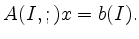 $\displaystyle A(I,;)x = b(I).
$