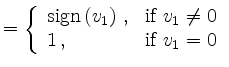 $\displaystyle = \left\{ \begin{array}{ll} 
 \text{sign} \left( v_1 \right)\, , & \text{if }v_1 \neq 0 \\ 
 1 \,, & \text{if } v_1 =0 
 \end{array} \right.$