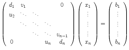 $\displaystyle \left( \begin{array}{ccccc}
d_1 & v_1 & & & 0 \\
u_2 & \ddots ...
...egin{array}{c}
b_1 \\ \vdots \\ \vdots \\ \vdots \\ b_n
\end{array} \right)
$