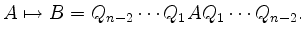 $\displaystyle A \mapsto B= Q_{n-2} \cdots Q_1 A Q_1 \cdots Q_{n-2}.
$