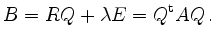 $\displaystyle B=RQ +\lambda E =Q^{\operatorname t} A Q \,.
$