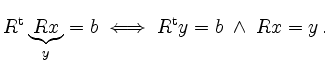 $\displaystyle R^{\operatorname t} \underbrace{Rx}_y =b \; \Longleftrightarrow \;
R^{\operatorname t} y=b \; \wedge \; Rx=y \,.
$