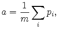 $\displaystyle a = \frac{1}{m} \sum_i p_i,
$