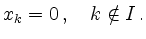 $\displaystyle x_k =0 \,, \quad k \notin I \,.
$