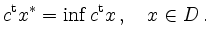 $\displaystyle c^{\operatorname t} x^*= \inf c^{\operatorname t} x \,, \quad x \in D \,.
$