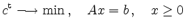 $\displaystyle c^{\operatorname t} \longrightarrow \min \,, \quad Ax=b \,, \quad
x \geq 0
$