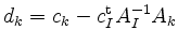 $\displaystyle d_k=c_k -c_I^{\operatorname t} A_I^{-1} A_k
$