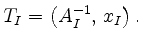 $\displaystyle T_I = \left( A_I^{-1} , \, x_I \right).
$