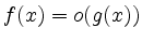 $ f(x) = o(g(x)) $