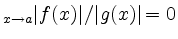 $ _{x \to a} \vert f(x)\vert/\vert g(x)\vert = 0 $