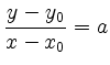 $\displaystyle \frac{y-y_0}{x-x_0} = a
$