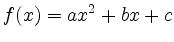 $\displaystyle f(x)=ax^2+bx+c
$