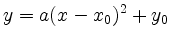 $\displaystyle y=a(x-x_0)^2+y_0
$