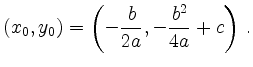 $\displaystyle (x_0,y_0) = \left(-\frac{b}{2a},-\frac{b^2}{4a}+c\right)\,.
$