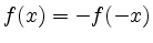 $ f(x) = -f(-x)$