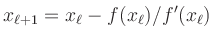 $\displaystyle x_{\ell+1} = x_\ell - f(x_\ell)/f^\prime(x_\ell)$