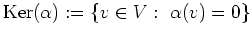 $\displaystyle \operatorname{Ker}(\alpha) :=
\{v \in V:\ \alpha(v) = 0\}
$