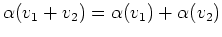 $ \alpha(v_1+v_2)=\alpha(v_1)+\alpha(v_2)$