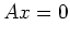 $\displaystyle Ax = 0
$