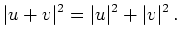 $\displaystyle \vert u+v\vert^2 = \vert u\vert^2 + \vert v\vert^2\,
.
$