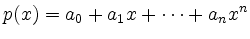 $\displaystyle p(x) = a_0 + a_1 x + \cdots + a_n x^n
$