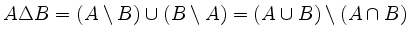 $\displaystyle A\Delta B= (A\setminus B) \cup (B \setminus A) = (A \cup B) \setminus (A\cap B)
$