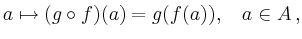 $\displaystyle a \mapsto (g\circ f)(a) = g(f(a)),\quad a\in A\,
,
$