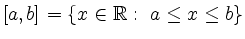 $\displaystyle [a,b] = \{x\in\mathbb{R}:\ a\le x\le b\}
$