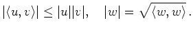 $\displaystyle \vert\langle u,v \rangle\vert \le \vert u\vert\vert v\vert,\quad
\vert w\vert = \sqrt{\langle w,w\rangle}\,
.
$