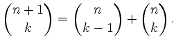 $\displaystyle \binom{n+1}{k} = \binom{n}{k-1} + \binom{n}{k}
\,.
$