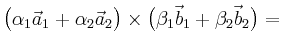 $\displaystyle \bigl(\alpha_1 \vec{a}_1 + \alpha_2 \vec{a}_2\bigr) \times
 \bigl(\beta_1 \vec{b}_1 + \beta_2 \vec{b}_2\bigr) =\;$