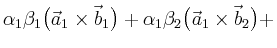 $\displaystyle \alpha_1\beta_1\bigl(\vec{a}_1\times\vec{b}_1\bigr) +
 \alpha_1\beta_2\bigl(\vec{a}_1\times\vec{b}_2\bigr) +$