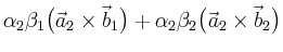 $\displaystyle \alpha_2\beta_1\bigl(\vec{a}_2\times\vec{b}_1\bigr) +
 \alpha_2\beta_2\bigl(\vec{a}_2\times\vec{b}_2\bigr)$