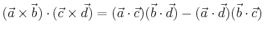 $\displaystyle (\vec{a}\times\vec{b})\cdot(\vec{c}\times\vec{d})
=
(\vec{a}\cdot\vec{c})(\vec{b}\cdot\vec{d})
-
(\vec{a}\cdot\vec{d})(\vec{b}\cdot\vec{c})
$