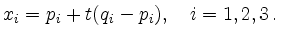 $\displaystyle x_i = p_i + t(q_i-p_i),\quad i=1,2,3\,
.
$