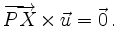 $\displaystyle \overrightarrow{PX}\times \vec{u} = \vec{0} \,.
$